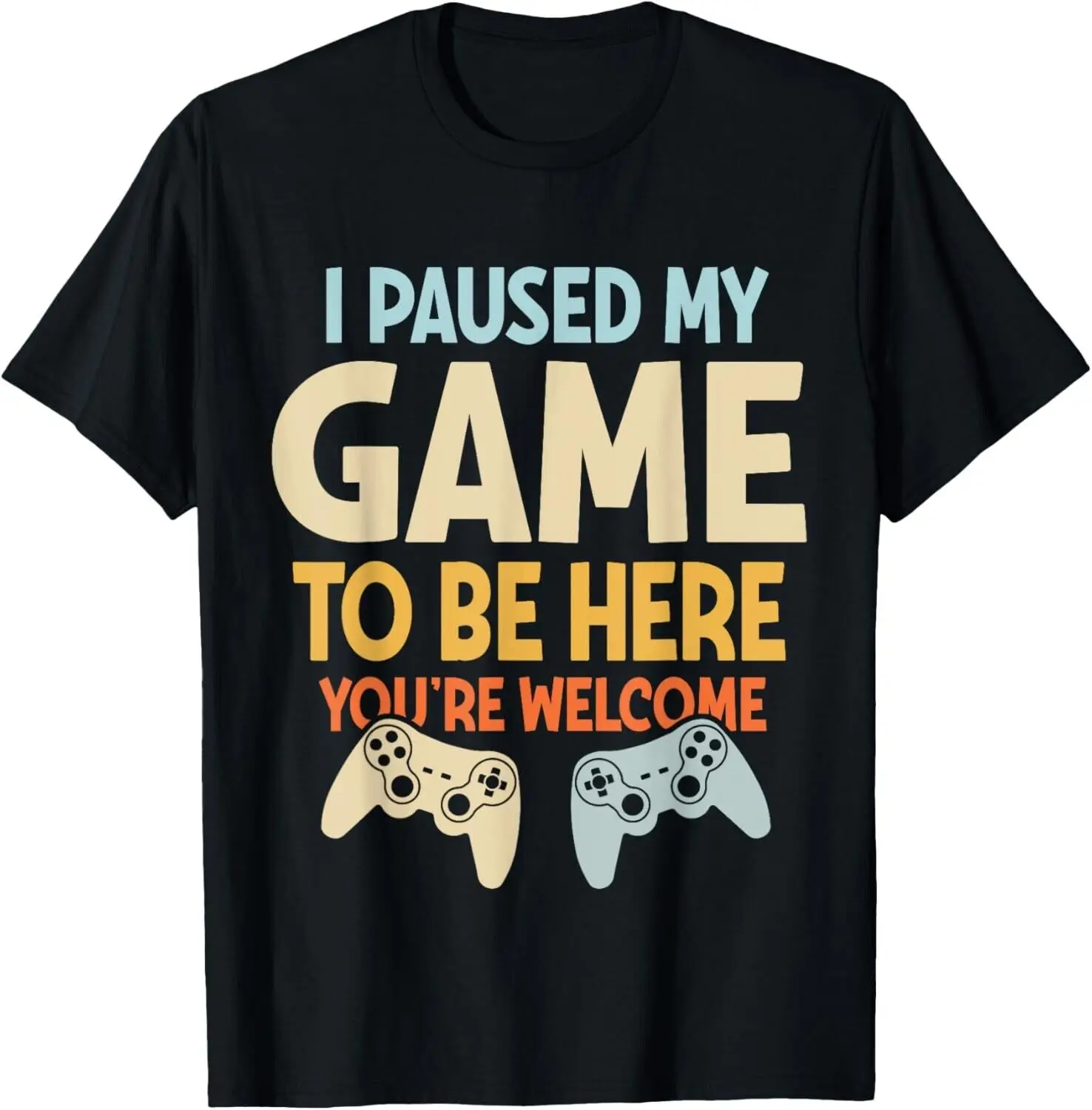 I Paused My Game To Be Here You_re Welcome Funny Video Gamer Gift Unisex T-Shirt