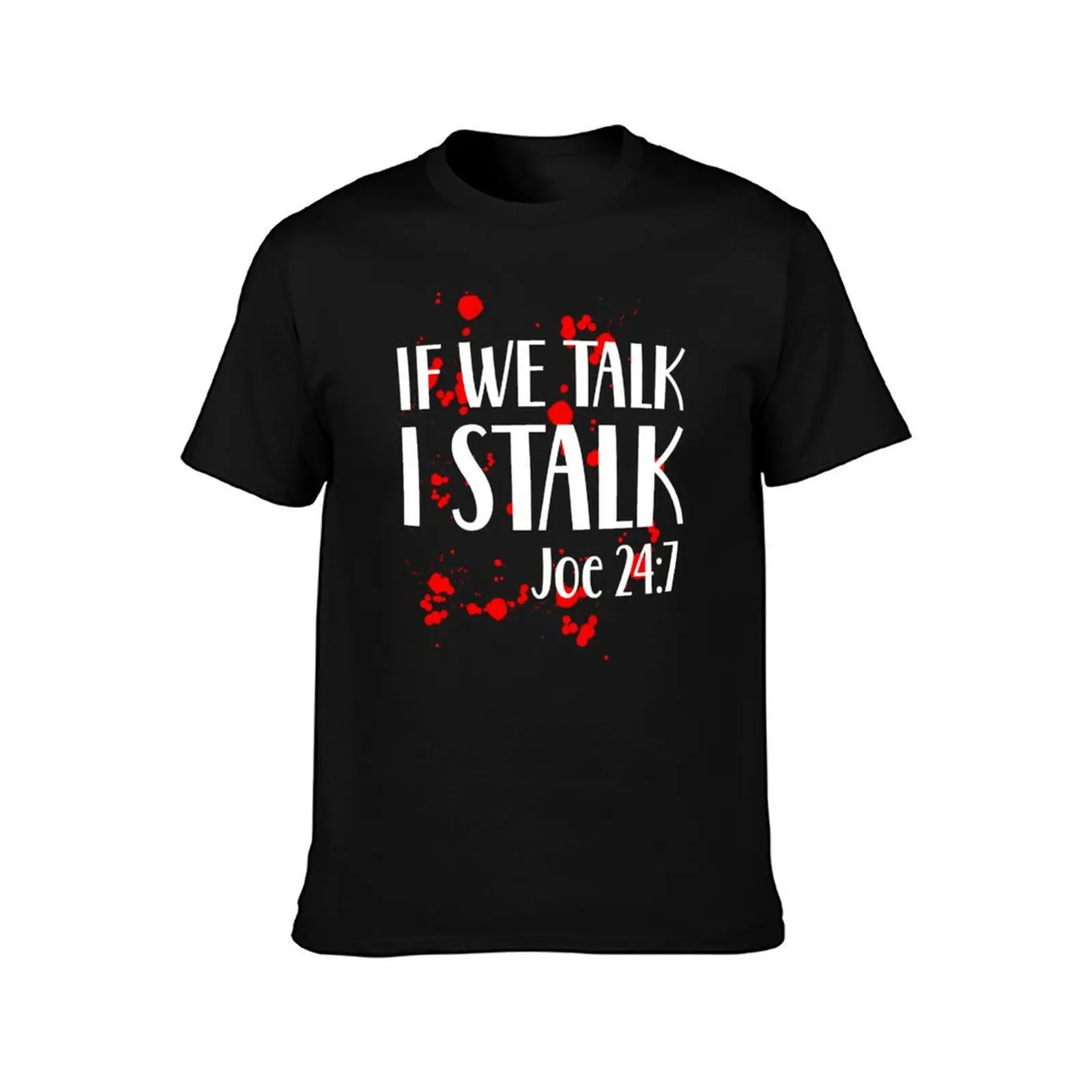 If we talk I stalk Joe Goldberg Netflix you series fan penn badgley T-Shirt Casual Loose Daily Wear T-Shirt