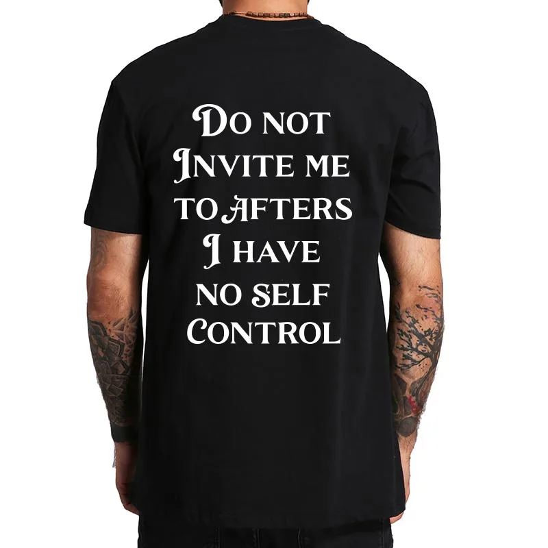 Do Not Invite Me To Afters I Have No Self Control T Shirt Funny Y2k Gift Back Print T-shirts EU Size Soft Unisex 100% Cotton Tee