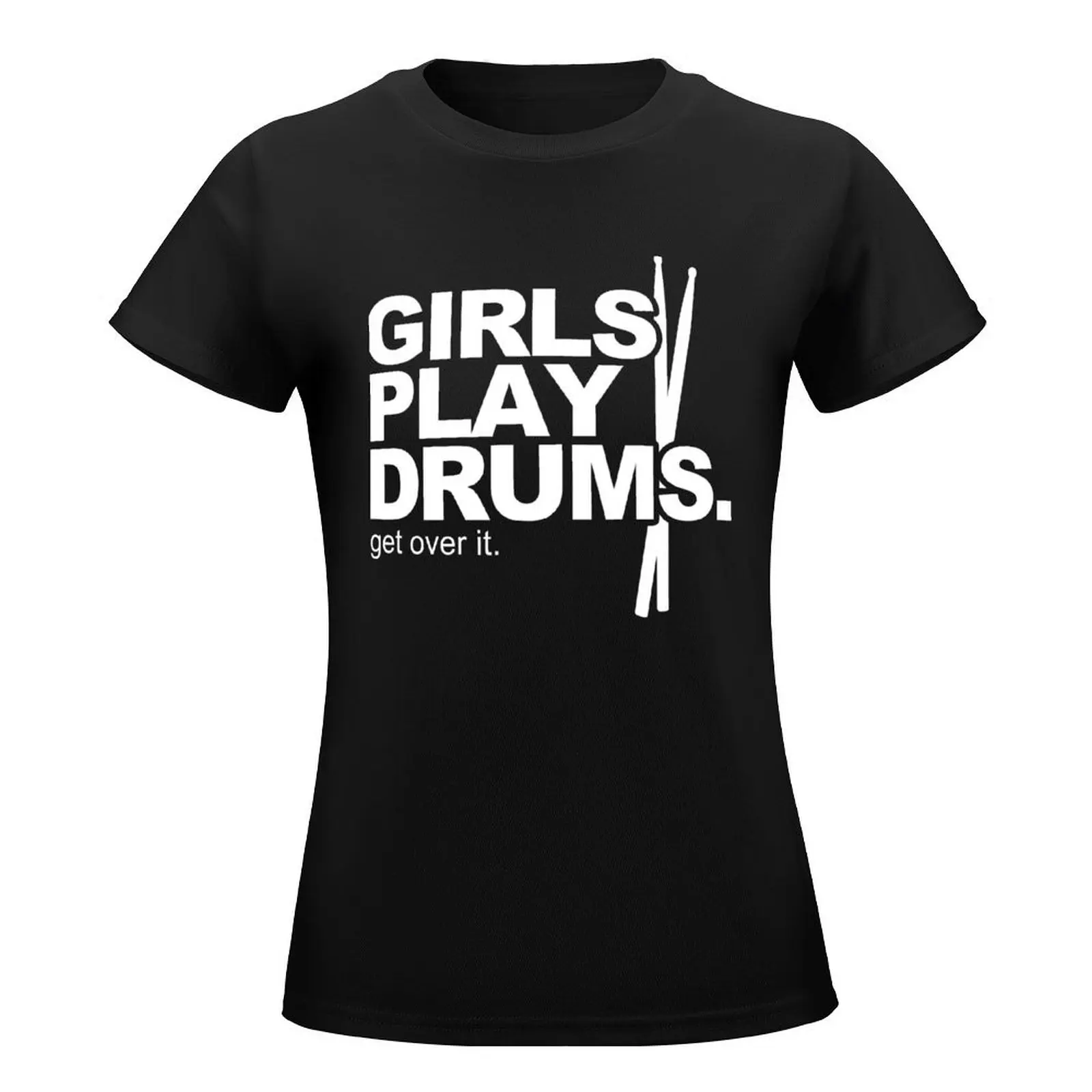 Girls Play Drums. Get over it! T-Shirt tees new edition t shirts for Women