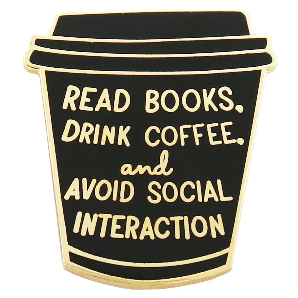 Read Books Drink Coffee And Avoid Social Interaction Tea Lover Enamel Pin Bookish Gifts for Readers Sociality Distancing