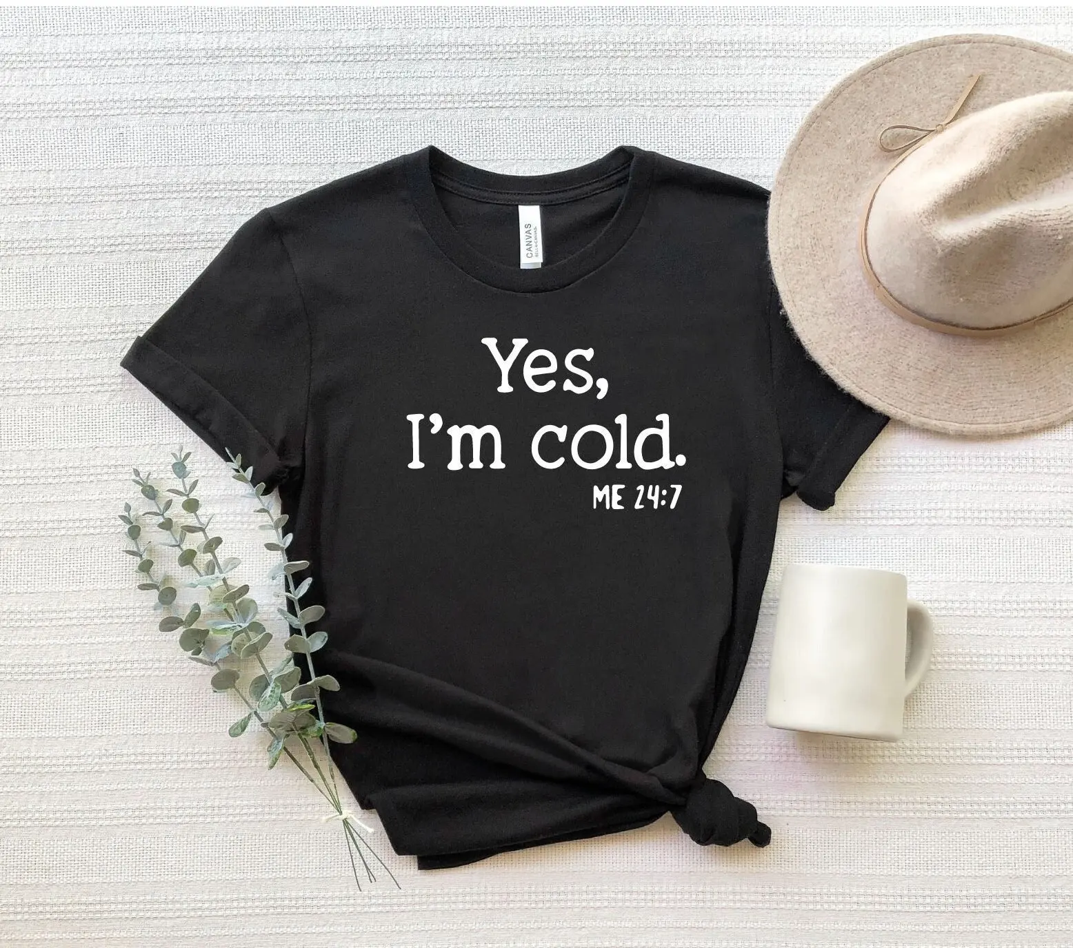 Yes I'M Cold Me 24 7 T Shirt I Am Funny Christmas Sarcastic Winter Person