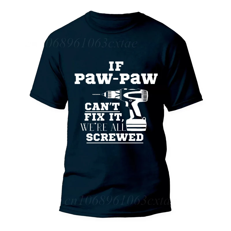 If Dad/uncle/grandapa Can\'t Fix It We\'re All Screwed Print T-shirts Daddy Summer Men\'s T-shirt Casual Fashion Men Street Wear