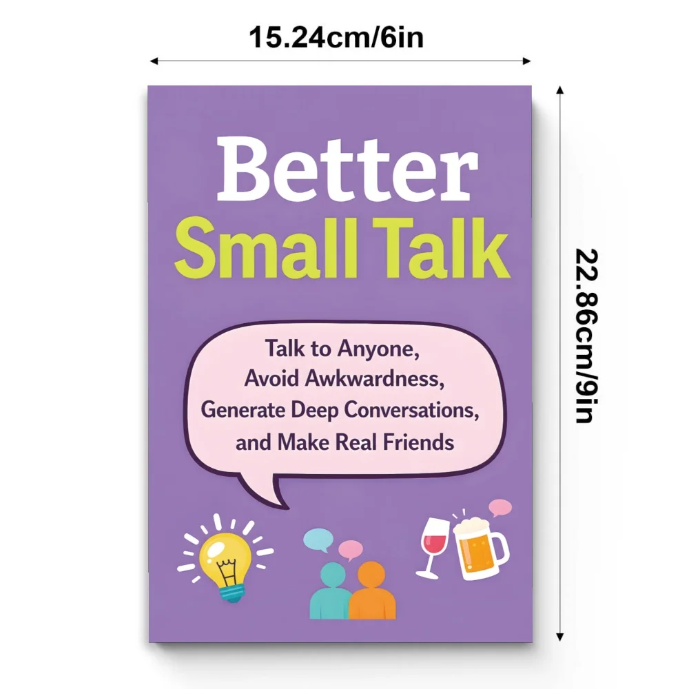 Better Small Talk: Master Conversation Skills, Overcome Social Anxiety and Build Genuine Friendships