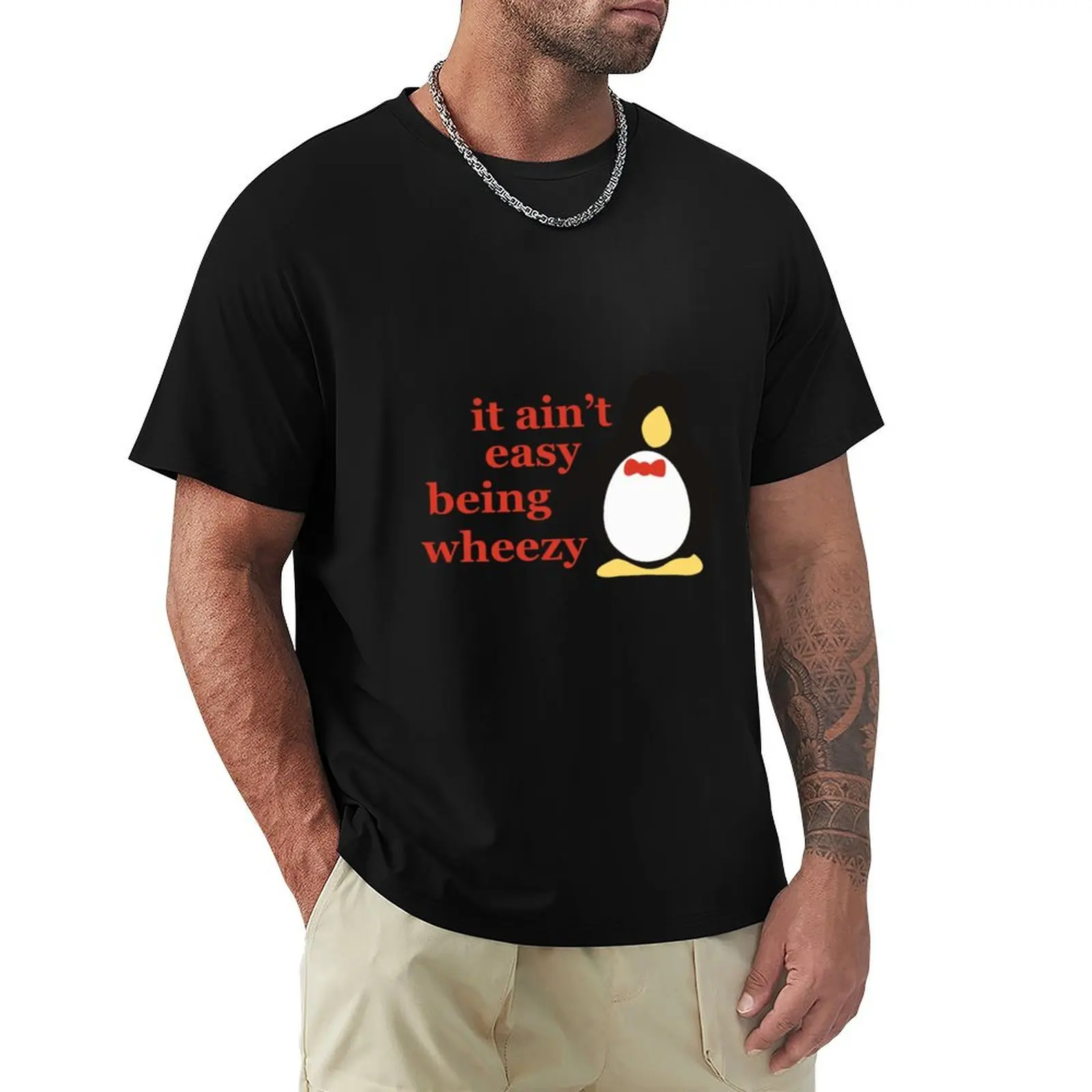 

it aint easy being wheezy T-Shirt Work Duty Casual T-Shirt