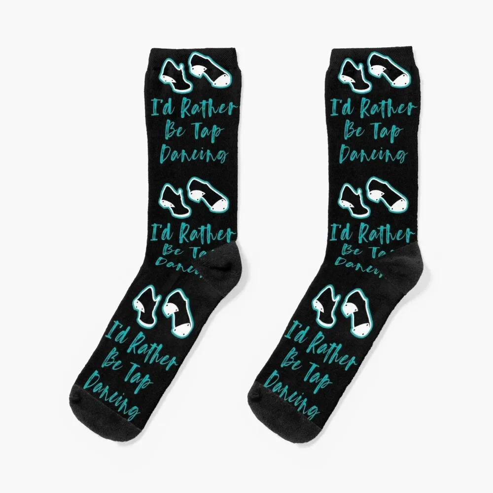 Funny Tap dancing gift - I'd rather be tap dancing| tap dance related gifts,?tap dance student gift, dance teacher gif Socks