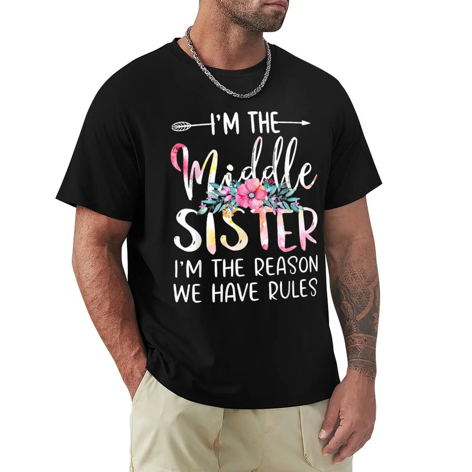 I'm The Middle Sister I Am Reason We Have Rules Tees Floral T-Shirt Halloween Casual T-Shirt