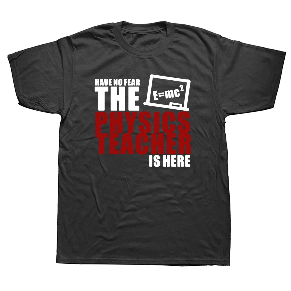 

Have No Fear The Physics Teacher Is Here Geek Funny Graphic Fashion New Cotton Short Sleeve T Shirts O-Neck Harajuku T-shirtF