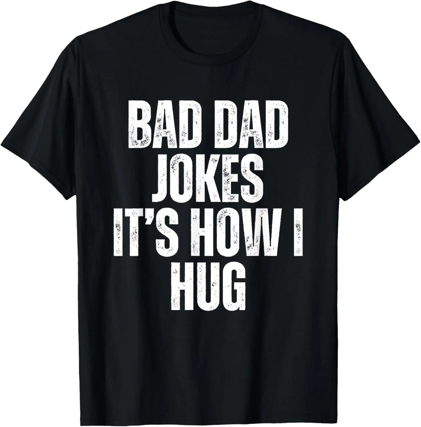 

Funny Bad Dad Jokes Humorous Quote From Son Daughter Wife T-Shirt