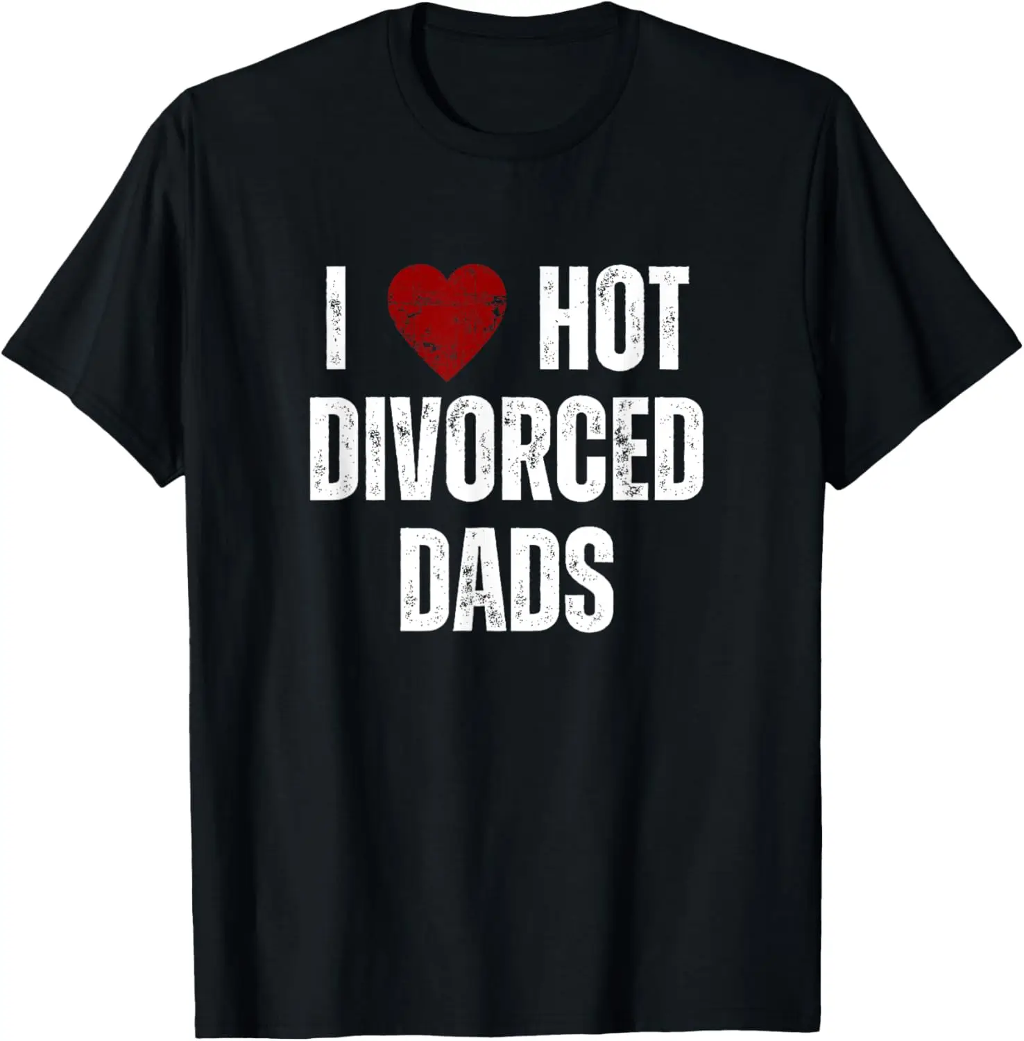 I Love Hot Divorced Dads Funny Red Hearts T-Shirt