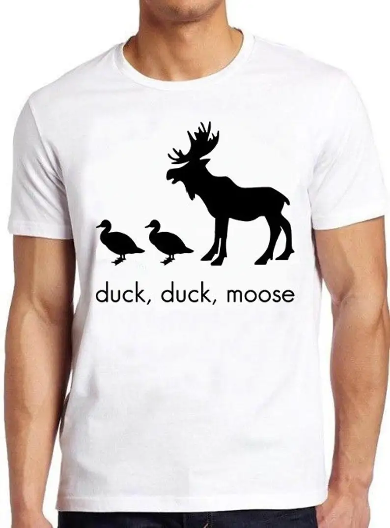 

Duck Duck Moose Pun T Shirt Funny Meme Joke Slogan Birthday Present Gift Tee 479