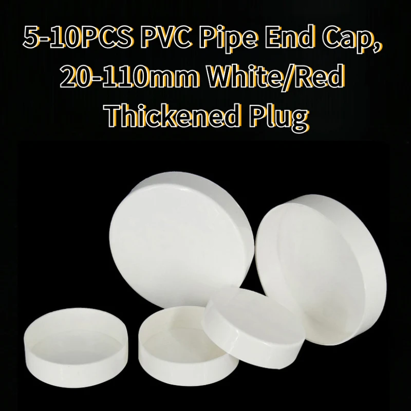5-10PCS PVC Pipe End Cap, 20-110mm White/Red Thickened Plug Drainage Pool Irrigation System
