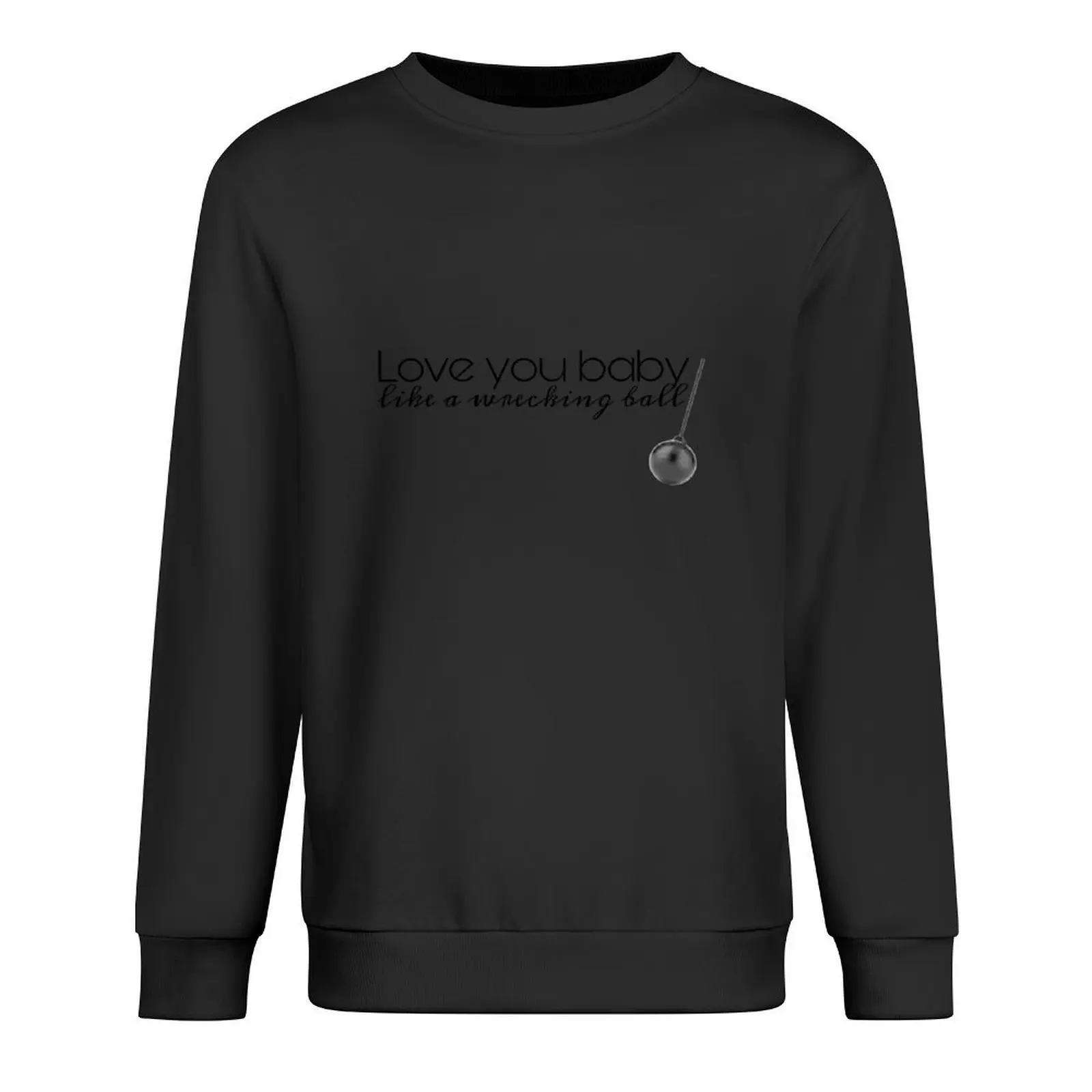 

Love you baby like a wrecking ball Pullover men's sweat-shirt set men wear men's sweat-shirt pullover