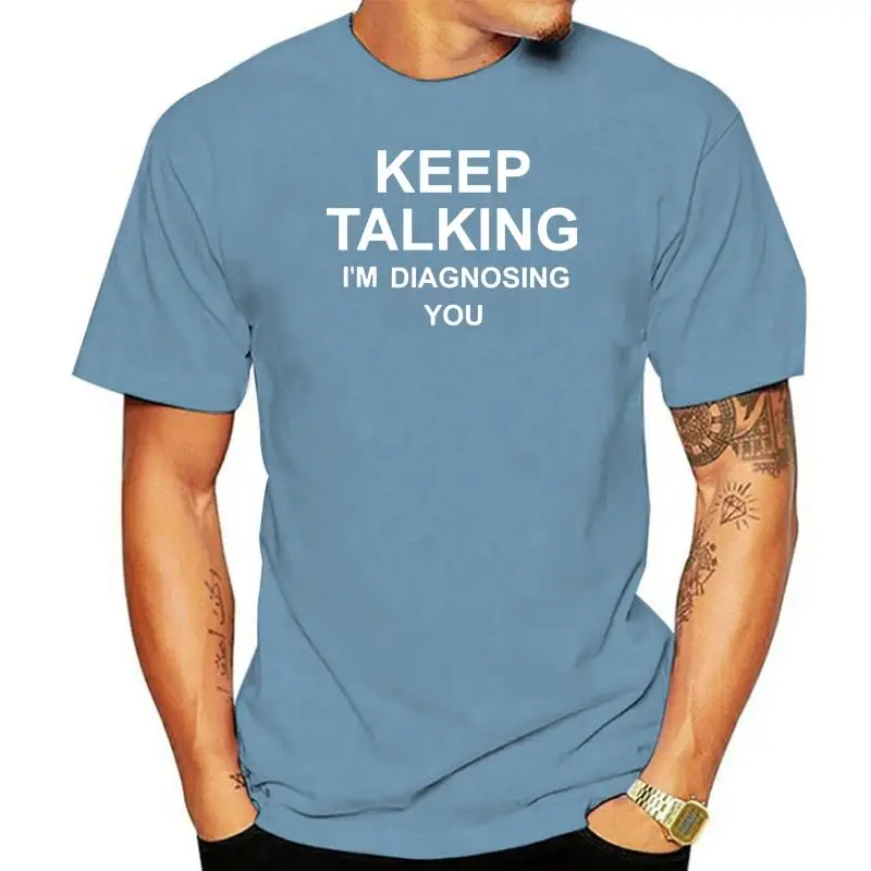 Keep Talking I'm Diagnosing You T Shirts Men Doctor Summer 100% Cotton Short Sleeve Psychologist Men's T-Shirt Tee