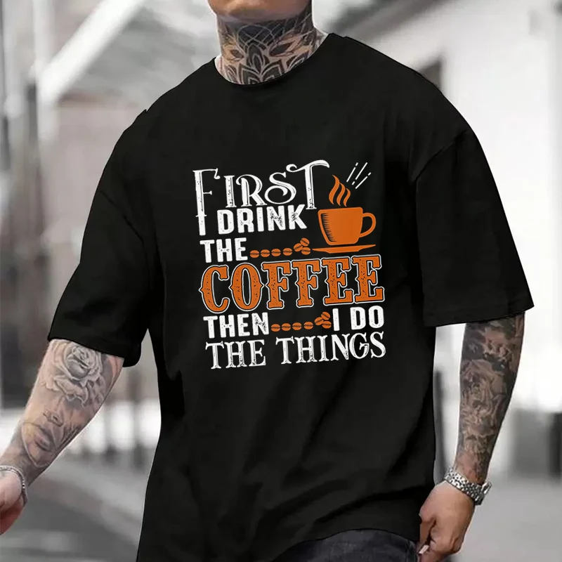 

First Drink The Coffee Men's T Shirt Casual Dress High Quality Mens Cotton Round Neck Short Sleeved T-shirt S-3xL