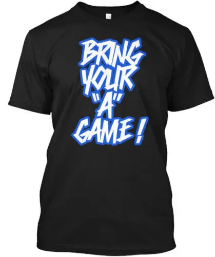 Bring Your A Game Bring Your A Game T-Shirt Made in the USA Size S to 5XL