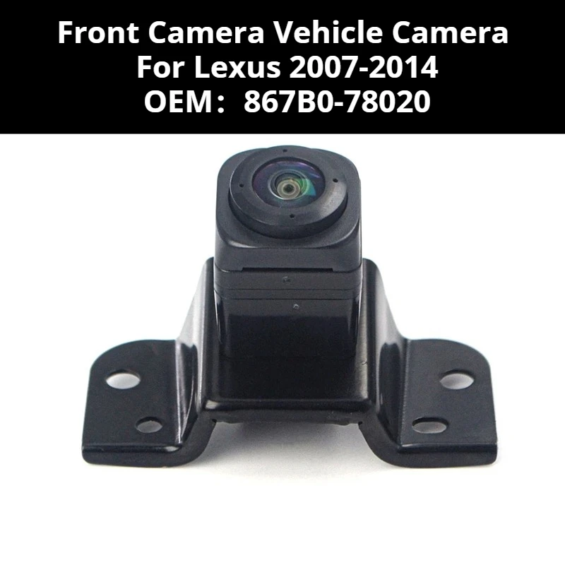 

867B0-78020 867B078020 Front Camera Vehicle Camera For Lexus 2007-2014
