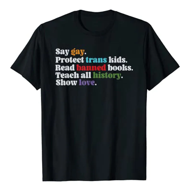 

Say Gay Protect Trans Kids Read Banned Books Teach History T-Shirt Funny Social Justice Tee, LGBTQ Human Rights Top, LGBT Gifts