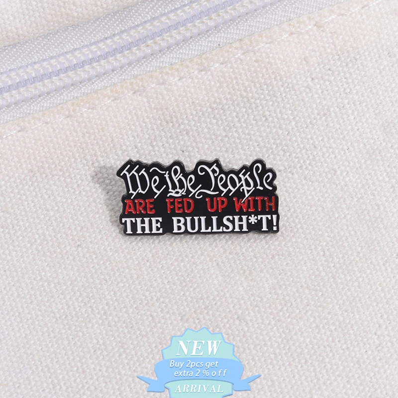 The People Are Fed Up The Bullshit Enamel Pin Humorous Satirical Quotes Metal Brooches Lapel Backpack Badge Wholesale Jewelry