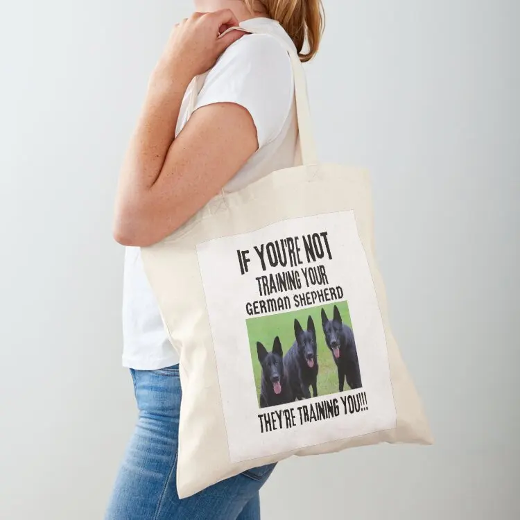 

If You're Not Training Your German Shepherd They're Training You Tote Bag eco bag folding tote bag canvas shopping bags foldable