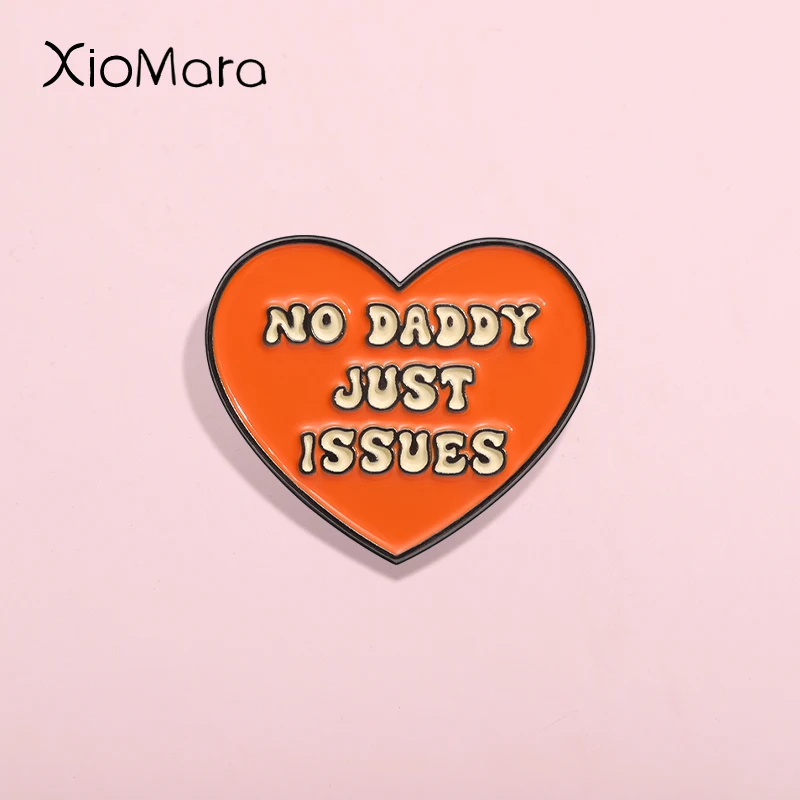 

No Daddy Just Issues Enamel Creative Heart Daily Oral Communication Brooches Lapel Pins Badges Funny Jewelry Gift For Friends ﻿