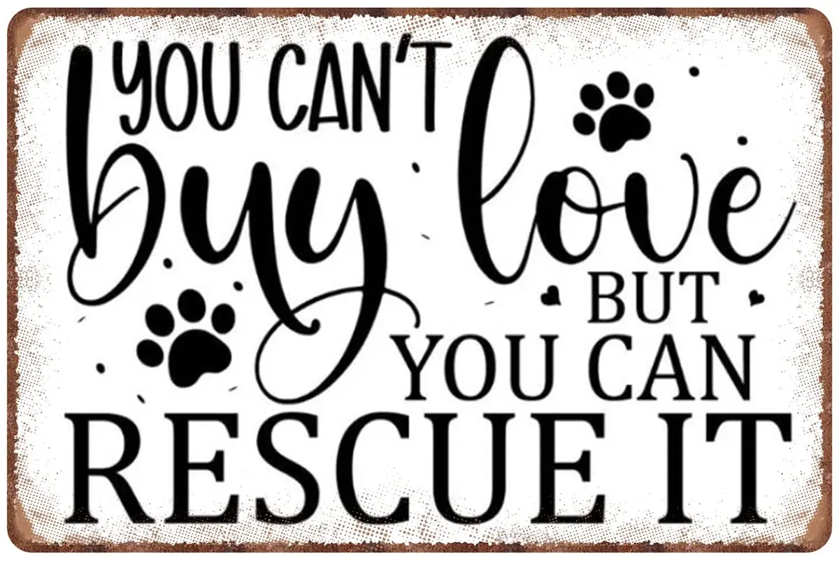 You Can't Buy Love But You Can Rescue It Dog Lover Dog Sayings Aluminum Tin Sign Metal Wall Art Decorations Iron Painting f sign