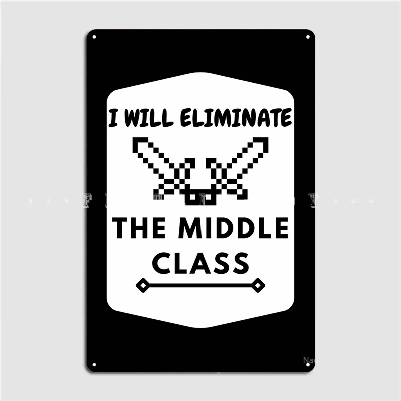 I Will Eliminate The Middle Class Metal Sign Club Party Living Room Designing Painting Décor Tin Sign Poster