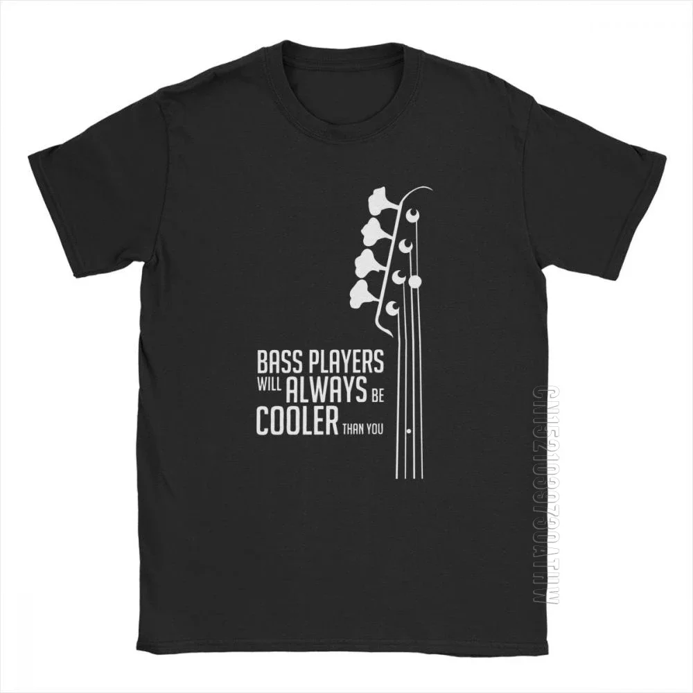 Bass Guitar Bass Players Will Always Be Cooler Than You Bass Headstock Guitarist Hip Hop T-Shirts Man Tee Shirt Cotton T-Shirts