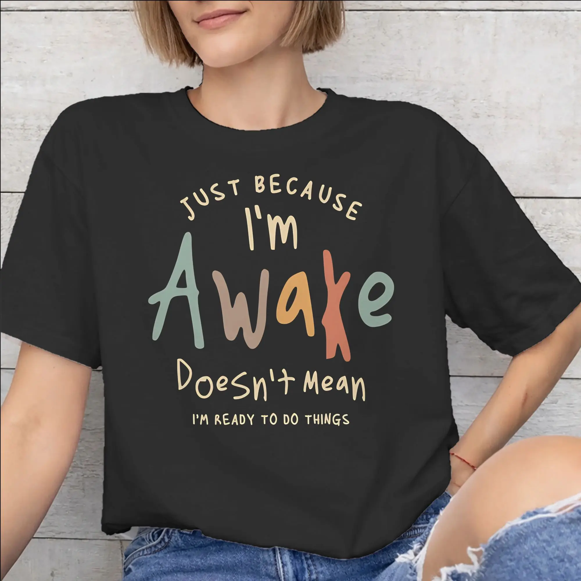 New Arrival Just Because I'm Awake Funny Quote  T Shirt for Men Women  Pure Cotton Tee Shirt Short Sleeve Clothing