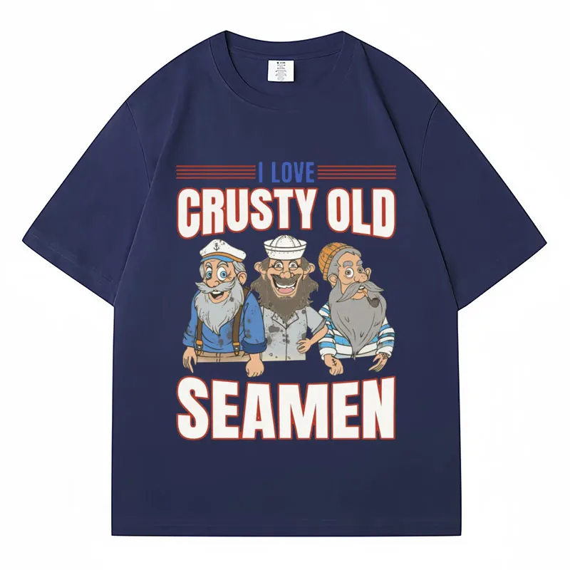 Funny Meme T-Shirt I Love Crusty Old Seamen Graphic Tees Men Women Fashion Summer T Shirt Loose Cotton Casual Tshirt Streetwear