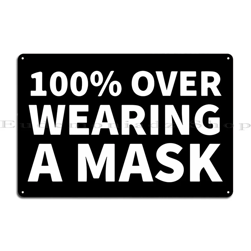 100 Over Wearing A Mask Metal Plaque Poster Design Sign Cinema Cave Customize Tin Sign Poster