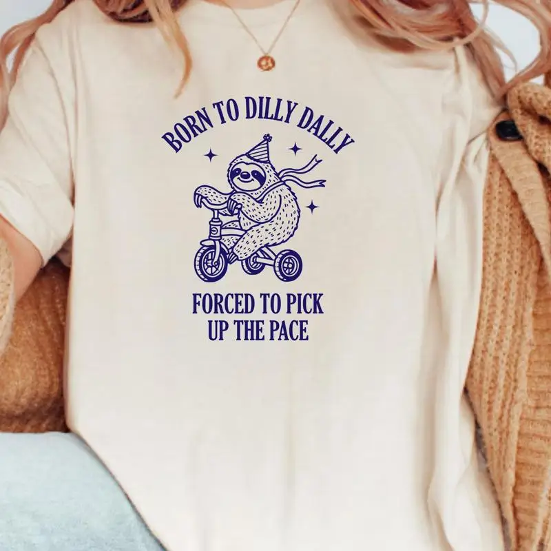 

Born To Dillydally T Shirt Funny Cute Sloth Silly Meme Unhinged Funnies Self Love