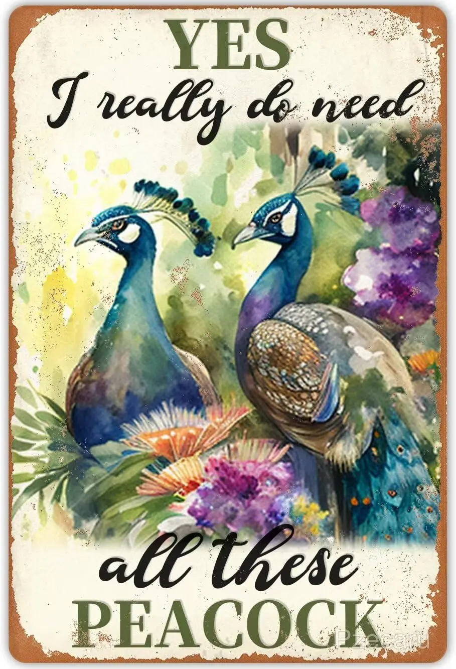Retro Peacock Metal Tin Sign Yes I Really Do Need All These Peacocks Poster Vintage Metal Plaque Wall Decor Gift For Bathro sign