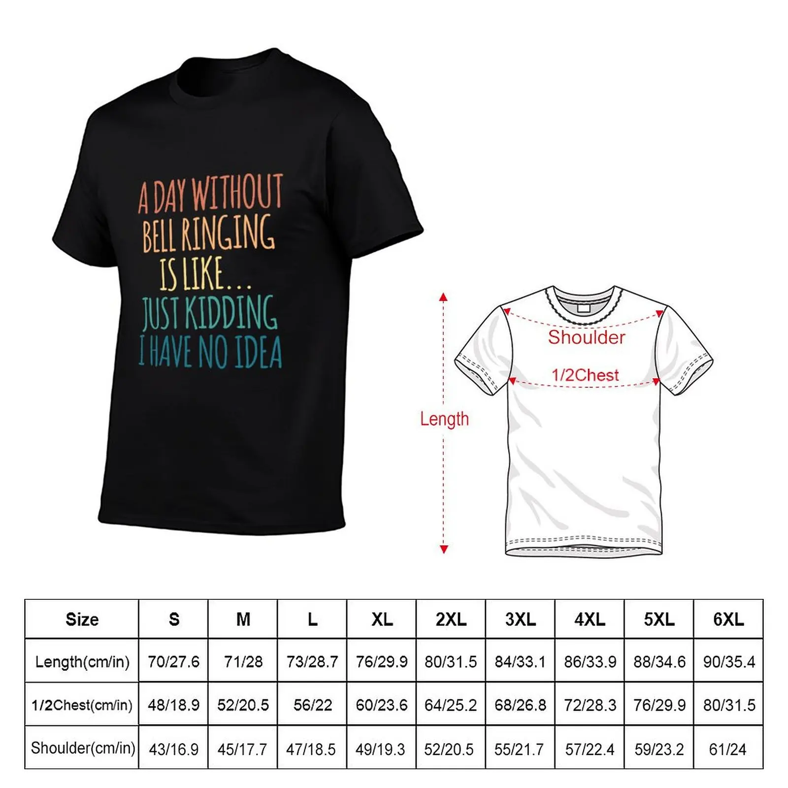A Day Without Bell Ringing Is Like Just Kidding I Have No Idea T-Shirt plain cotton graphic tees outfits for men