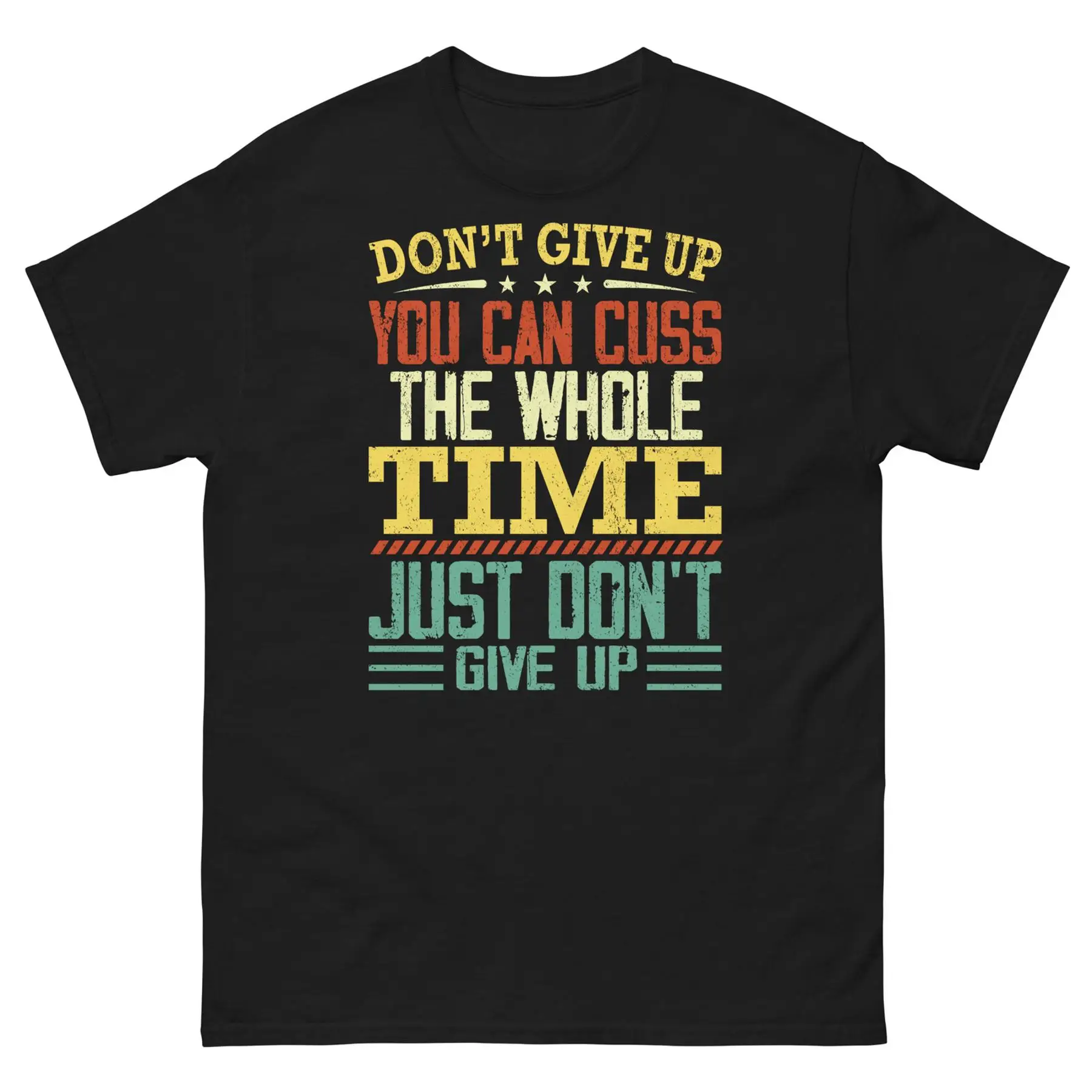 Классическая футболка унисекс Don t Give Up You Can Cuss the Whole Time Just Don t Give Up Классическая футболка унисекс Don t Give Up You Can Cuss the Whole Time Just Don t Give Up