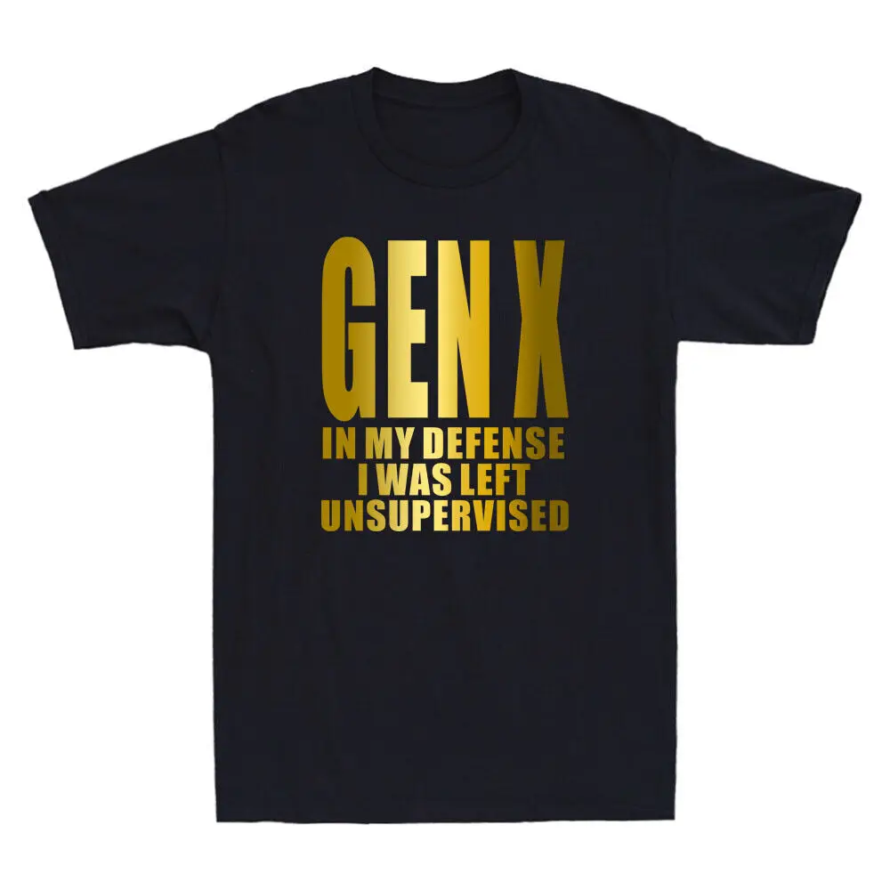 Gen X In My Defense I Was Left Unsupervised Funny Gen X Quote Joke Men's T-Shirt