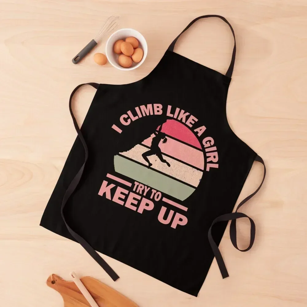 I Climb Like A Girl try to keep up Gift For Girls Climber Bolder Boulder, Mountain Bouldering Rock Walls Indoors Outdoors Apron