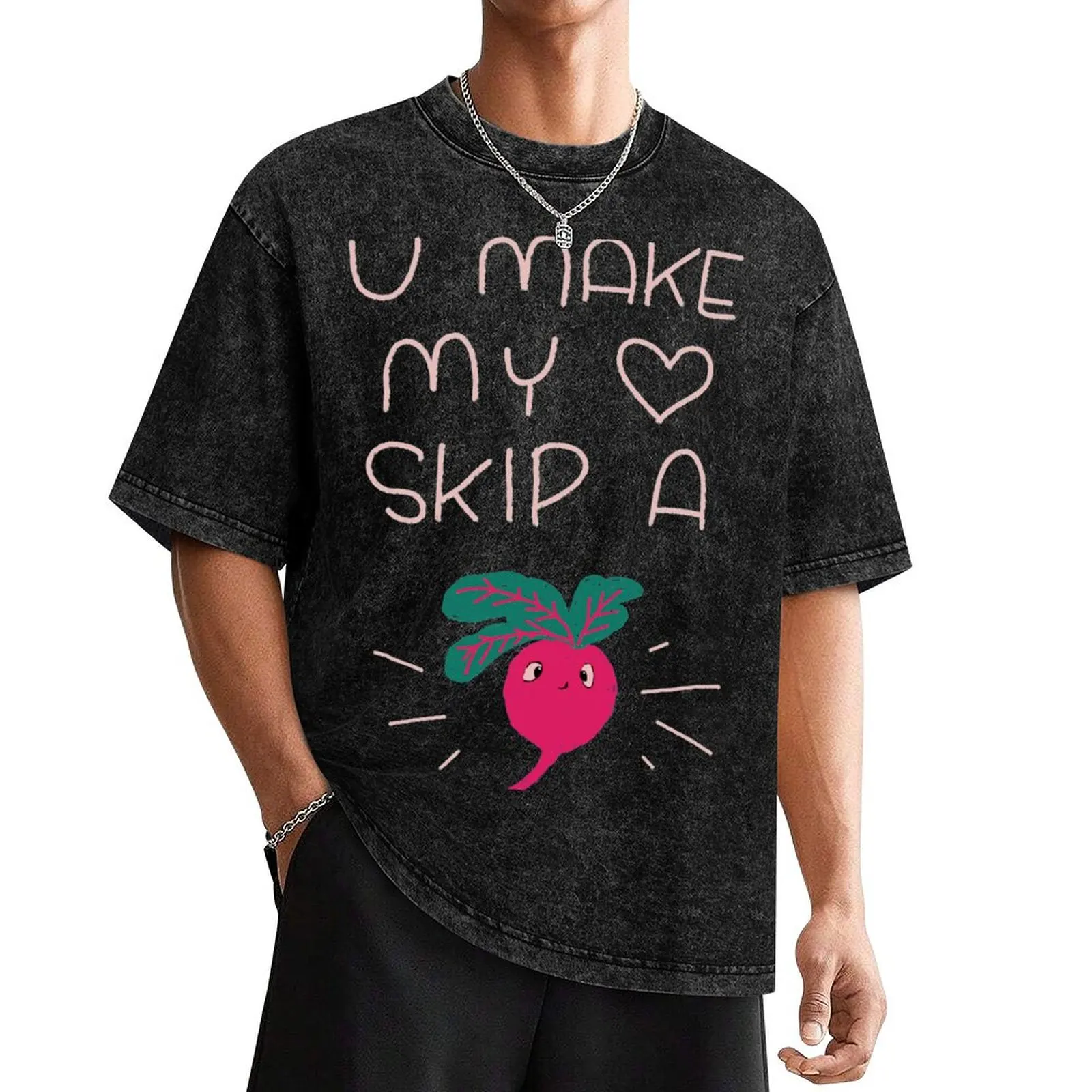 U MAKE MY HEART SKIP A BEET T-Shirt funny shirt cotton summer shirt anime tshirt heavy weight t shirts for men