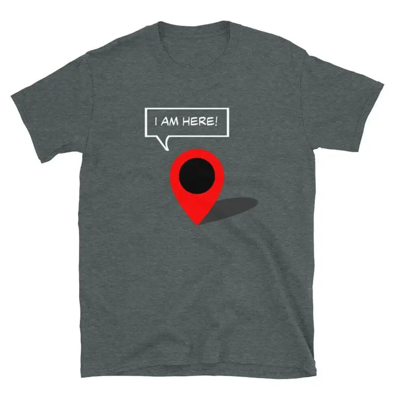 I Am Here GPS Map Coordination Humor Novelty Gift Short Sleeve Unisex T Shirt