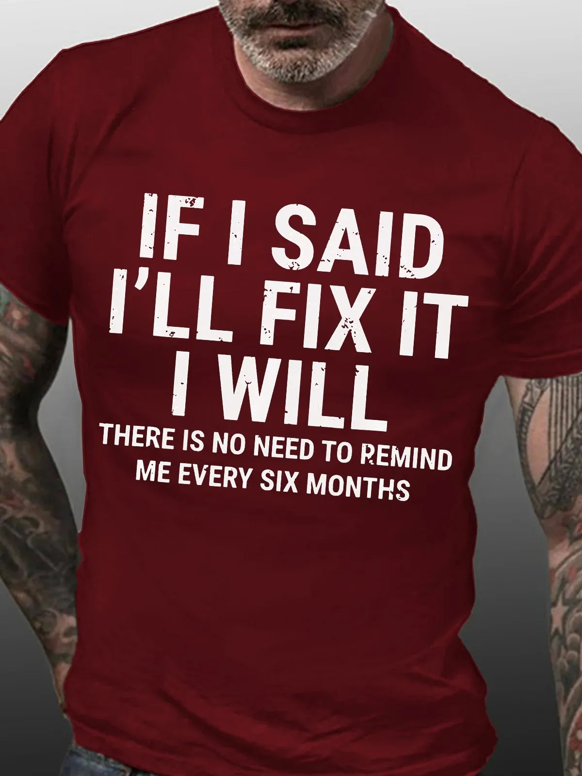 tMen's Funny If I Said I'll Fix It I Will There Is No Need To Remind Me Every Six Months T-shirt