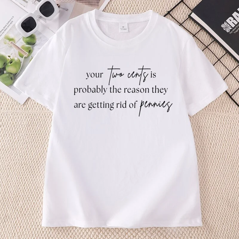 Funny Two Cents T Shirt Your Two Cents Is Probably The Reason T-shirt Men Women Casaul Cotton Tshirts Streetwear