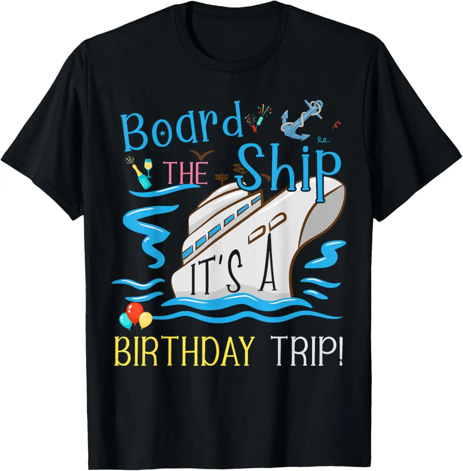 Board The Ship It's A Birthday Trip Funny Birthday Cruise T-Shirt