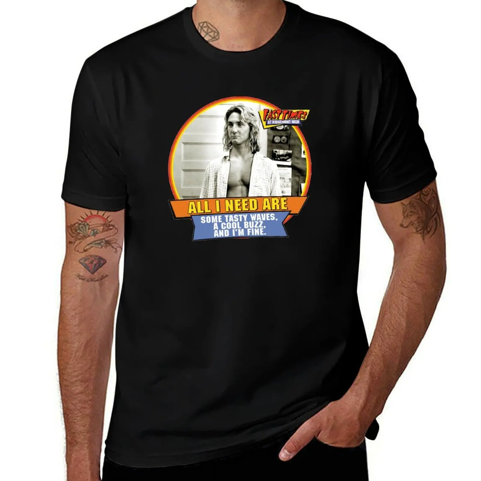 

ALL I NEED - SPICOLI - FAST TIMES AT RIDGEMONT HIGH T-Shirt plain sports fans blanks sweat shirts, men