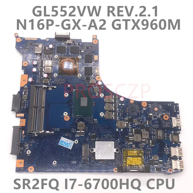 

Mainboard FOR ASUS GL552VW REV.2.1 Notebook Laptop Motherboard With SR2FQ i7-6700HQ CPU N16P-GX-A2 GTX960M 100%Full Working Well