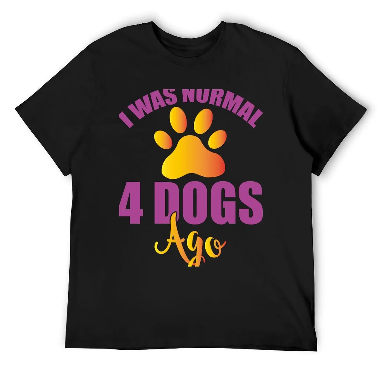 

I was normal 4 dogs ago - Dogs are our second happiness. T-Shirt gifts for boyfriend luxury t-shirt compression shirt men