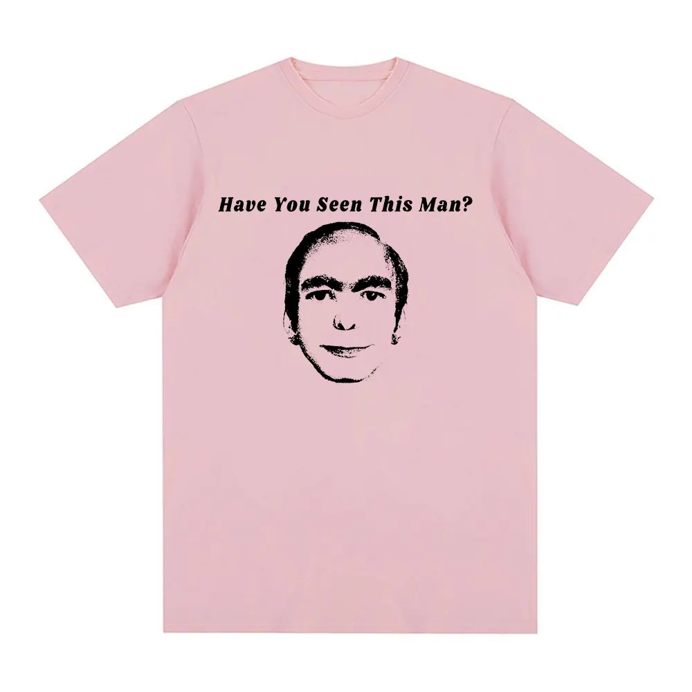 Have You Seen This Man Funny Meme T-Shirt Men Women Clothing Fashion Vintage Short Sleeve T-shirts 100% Cotton Oversized T Shirt