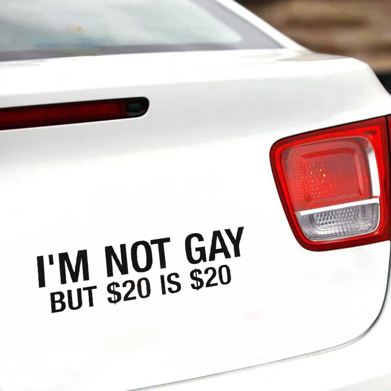 

Funny Sign I'M NOT GAY But $20 Is $20 Car Sticker Bumper Truck Window Vinyl Decal Waterproof JDM Car Decoration