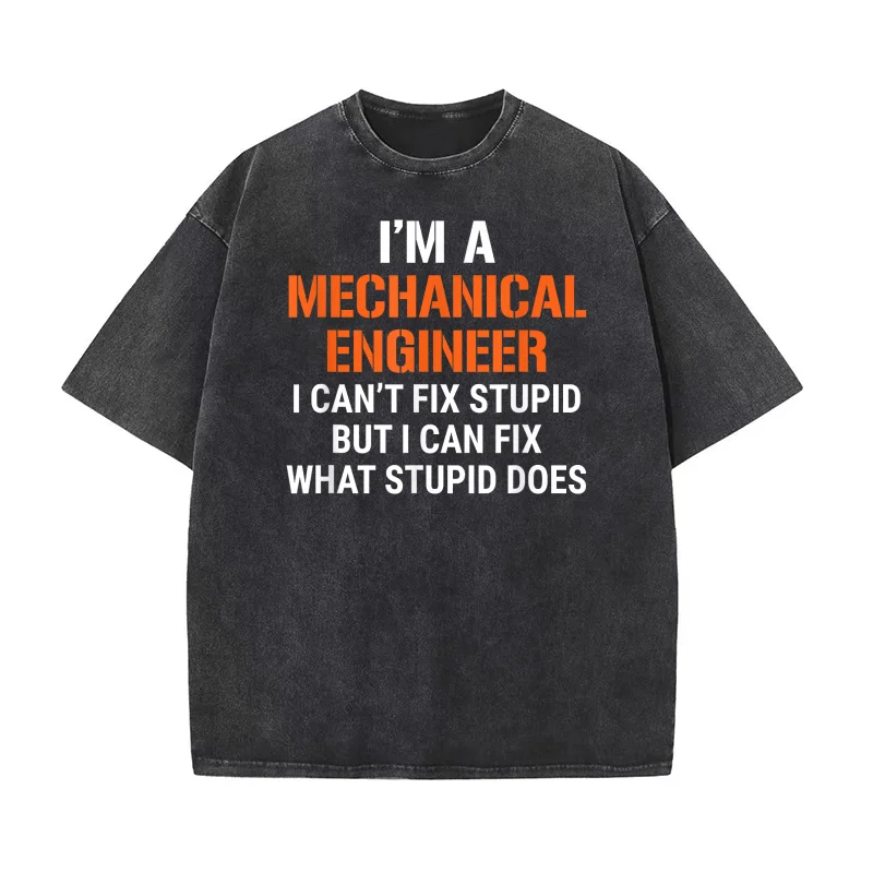 

Funny Mechanical Engineer I Can't Fix Stupid Pure Cotton T-shirt Oversized Men's Tees Art Graphic Clothing Printed