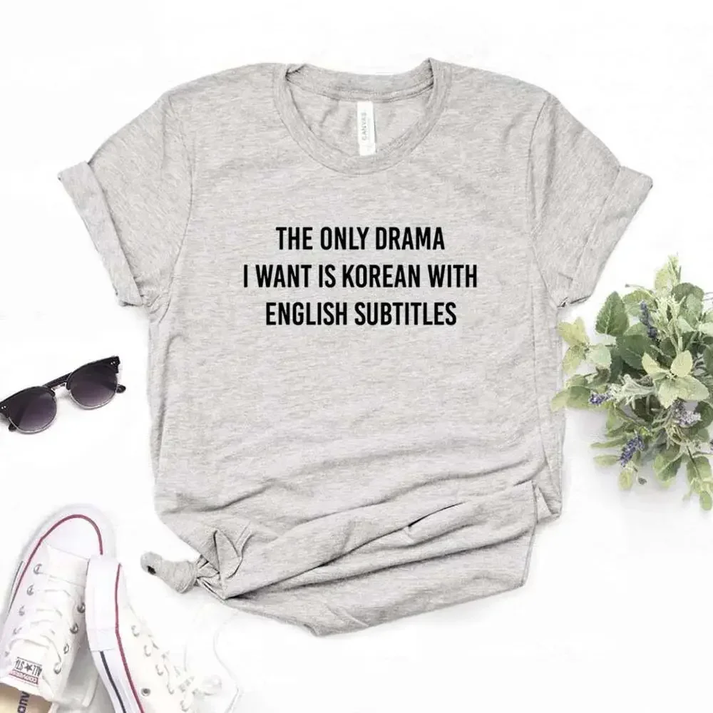 2024  women clothing The Only Drama I Want Is Korean With English  Women Tshirts Casual Funny t Shirt For Lady  Top Tee y2k top