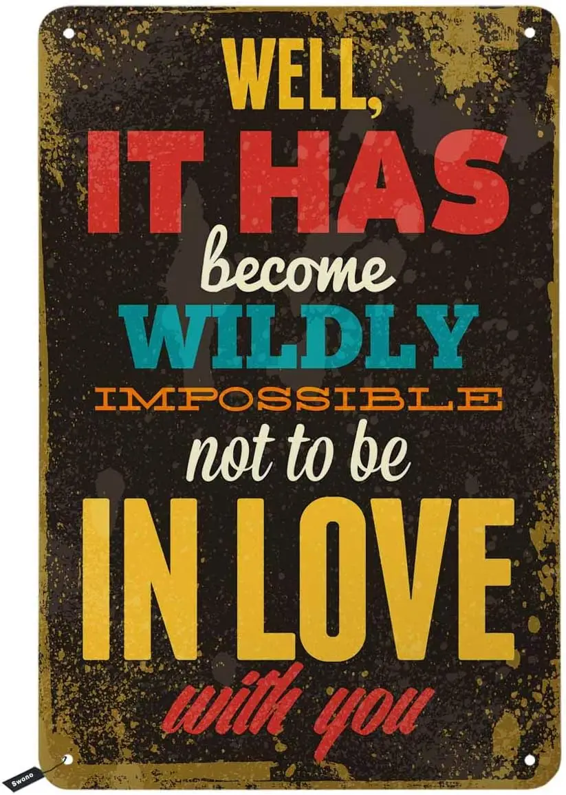 Swono Tin SignsQuotes,Well It Has Become Wildly Impossible Not to Be in Love with You Vintage Metal Tin Sign for Men Women,Wa
